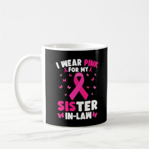 I Wear Pink For My Sister-In-Law Breast Cancer Coffee Mug