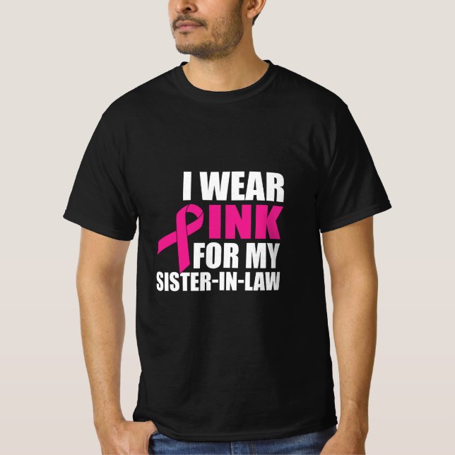 I Wear Pink For My Sister In Law Breast Cancer  T-Shirt (Front)