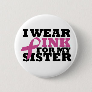 I Wear Pink for my Sister Pink Ribbon Button