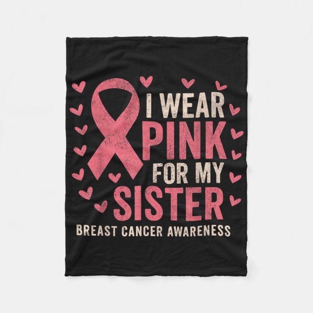 I Wear Pink For My Sister Ribbon Breast Cancer Awa Fleece Blanket (Front)