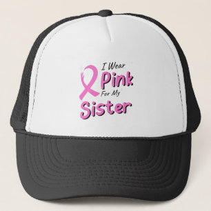 I Wear Pink For My Sister Trucker Hat