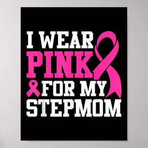 I Wear Pink For My Stepmom Breast Cancer Awareness Poster