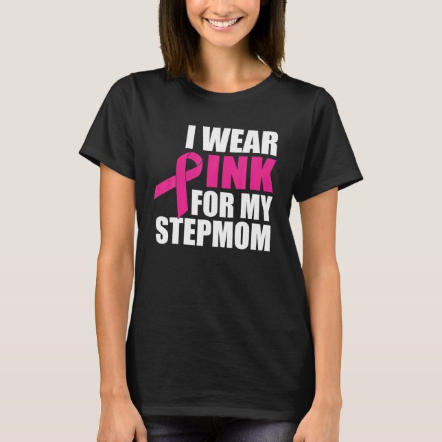 I Wear Pink For My Stepmom Breast Cancer T-Shirt (Front)