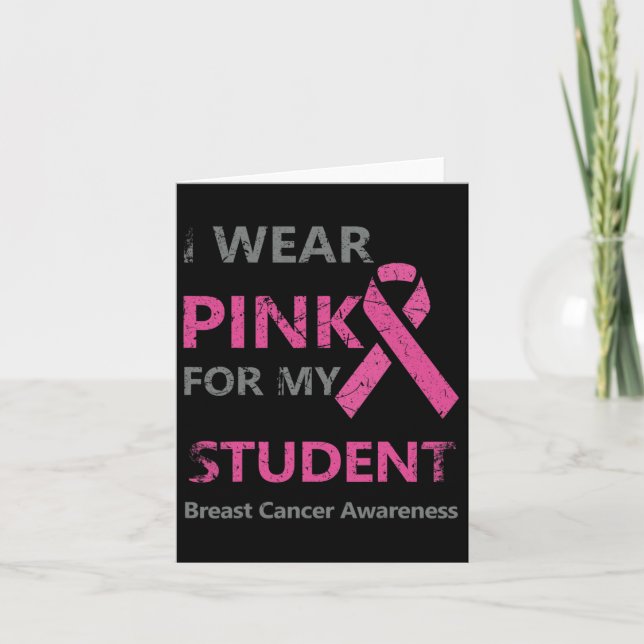 I Wear Pink For My Student Breast Cancer Awareness Card (Front)