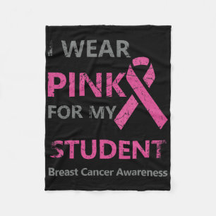 I Wear Pink For My Student Breast Cancer Awareness Fleece Blanket