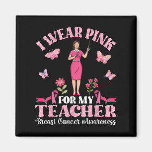 I Wear Pink For My Teacher Breast Cancer Awareness Magnet