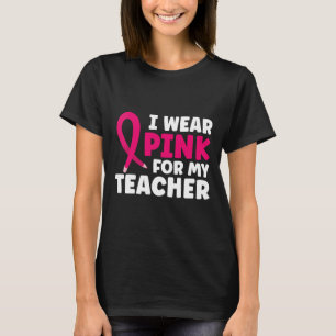 I Wear Pink For My Teacher Breast Cancer Awareness T-Shirt