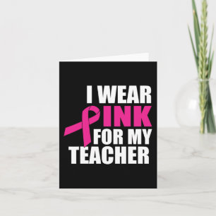 I Wear Pink For My Teacher Breast Cancer Card