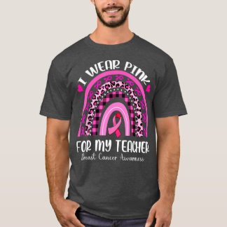 I Wear Pink For My Teacher s Breast Cancer Awarene T-Shirt