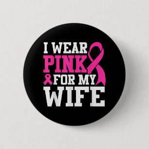 I Wear Pink For My Wife Breast Cancer Awareness _1 6 Cm Round Badge