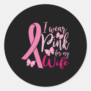 I Wear Pink For My Wife Breast Cancer Awareness 1 Classic Round Sticker