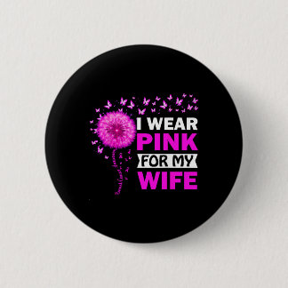 I Wear Pink For My Wife Breast Cancer Awareness  6 Cm Round Badge