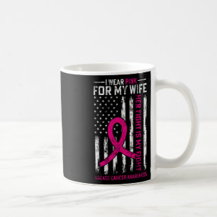 I Wear Pink For My Wife Breast Cancer Awareness Am Coffee Mug