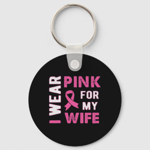I Wear Pink for My Wife Breast Cancer Awareness T  Key Ring