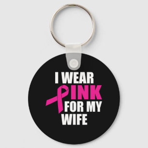 I Wear Pink For My Wife Breast Cancer Key Ring
