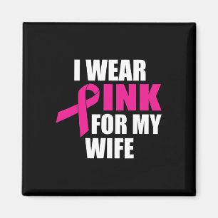 I Wear Pink For My Wife Breast Cancer Magnet