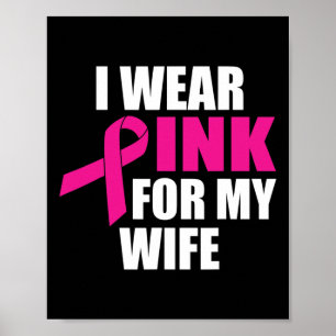 I Wear Pink For My Wife Breast Cancer Poster