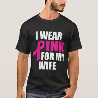 I Wear Pink For My Wife Breast Cancer T-Shirt