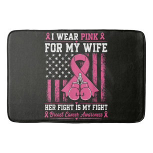 I Wear Pink For My Wife Her Fight Is My Fight Bath Mat