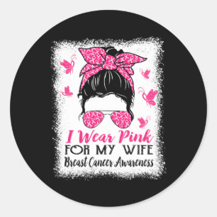 I Wear Pink For My Wife Messy Bun Breast Cancer Aw Classic Round Sticker