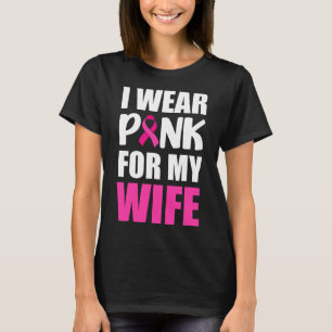 I Wear Pink For My Wife Pink Ribbon Breast Cancer T-Shirt