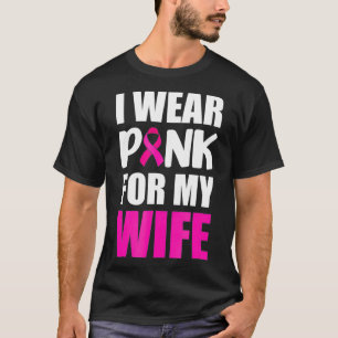 I Wear Pink For My Wife Pink Ribbon Breast Cancer  T-Shirt