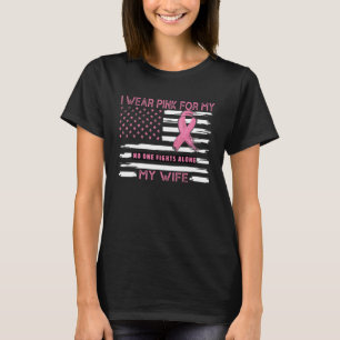 I Wear Pink For My Wife   Pink Us Flag T-Shirt