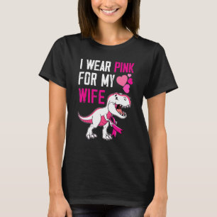 I Wear Pink For My Wife Survivor Trex Dinosaur Pin T-Shirt