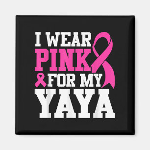I Wear Pink For My Yaya Breast Cancer Awareness Magnet
