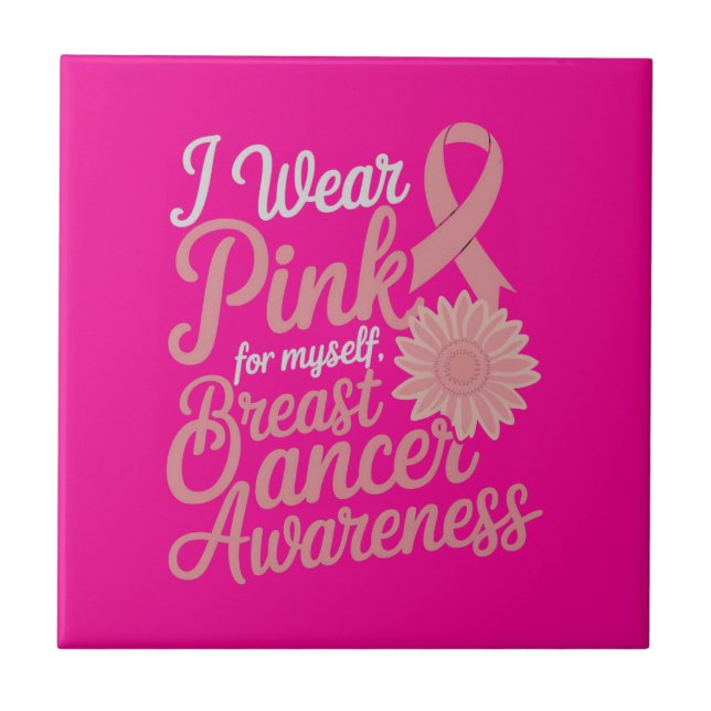  I Wear Pink for Myself – Breast Cancer Awareness  Ceramic Tile (Front)