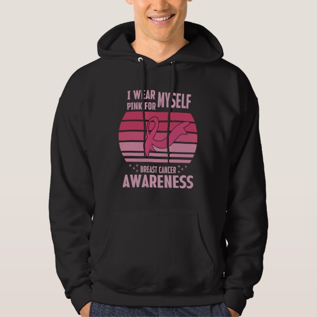 I Wear Pink For Myself Breast Cancer Awareness  Hoodie (Front)