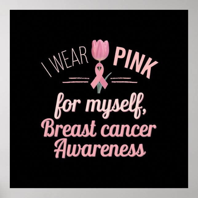  I Wear Pink for Myself – Breast Cancer Awareness  Poster (Front)