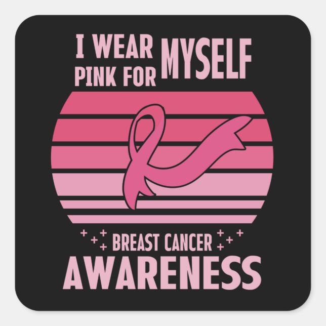 I Wear Pink For Myself Breast Cancer Awareness  Square Sticker (Front)