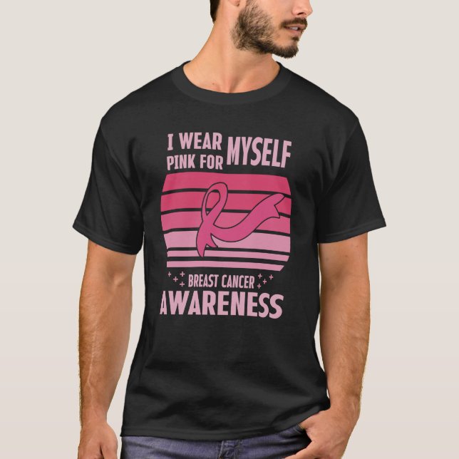 I Wear Pink For Myself Breast Cancer Awareness T-Shirt (Front)