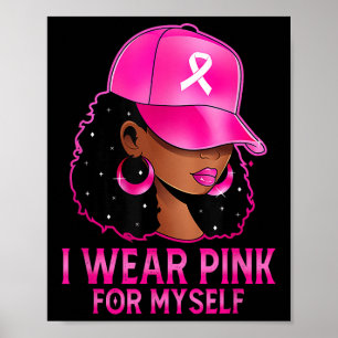 I Wear Pink For Myself Melanin Pink Breast Cancer  Poster