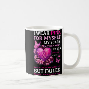 I Wear Pink For Myself My Scars Breast Cancer Awar Coffee Mug