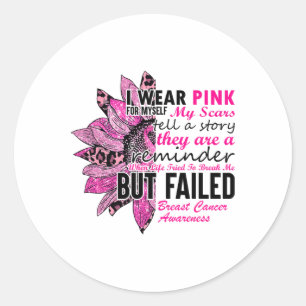 I Wear Pink For Myself My Scars Breast Cancer For Classic Round Sticker