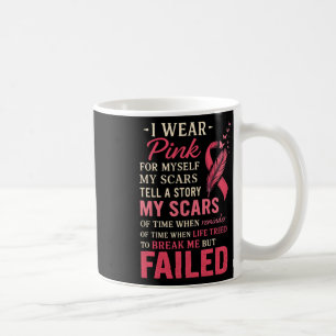 I Wear Pink For Myself My Scars But Failed Breast Coffee Mug