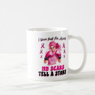 I Wear Pink For Myself My Scars Tell A Story Girl Coffee Mug