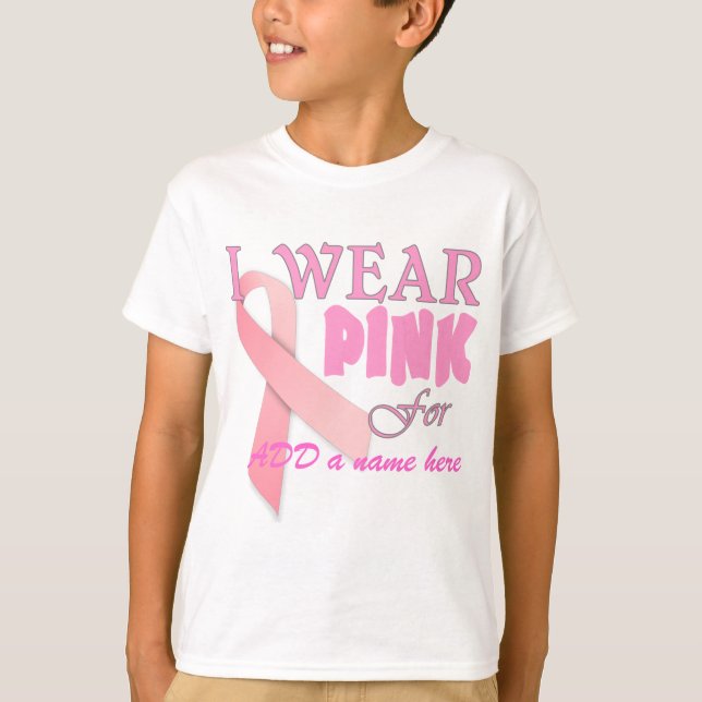 I Wear Pink For Name Tempate for Breast Cancer Awa T-Shirt (Front)