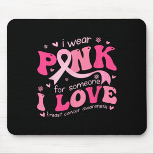I Wear Pink For Someone I Love Breast Cancer Suppo Mouse Pad