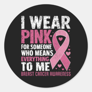 I Wear Pink For Someone Who Means Everything To Me Classic Round Sticker
