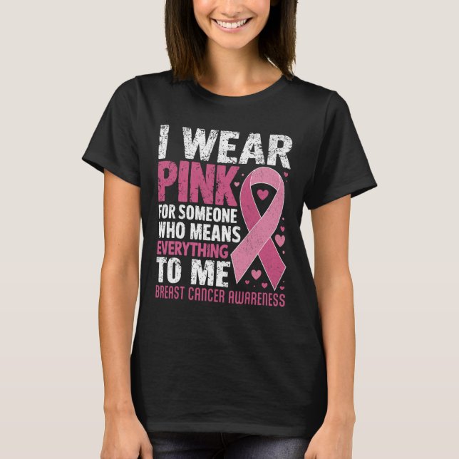I Wear Pink For Someone Who Means Everything To Me T-Shirt (Front)