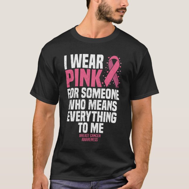 I Wear Pink For Someone Who Means Everything To Me T-Shirt (Front)