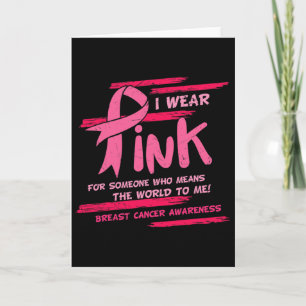 I Wear Pink For Someone Who Means The World Breast Card