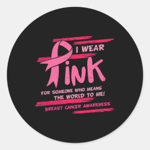 I Wear Pink For Someone Who Means The World Breast Classic Round Sticker
