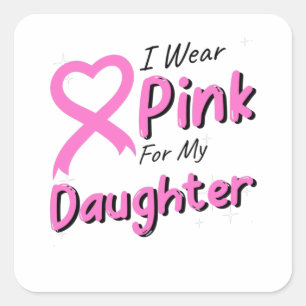I Wear Pink For The Daughter Square Sticker