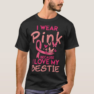 I Wear Pink I Love My Bestie Breast Cancer Awarene T-Shirt