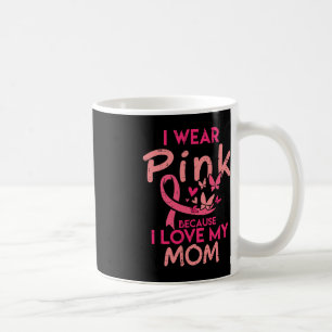 I Wear Pink I Love My Mum Kids Breast Cancer Aware Coffee Mug