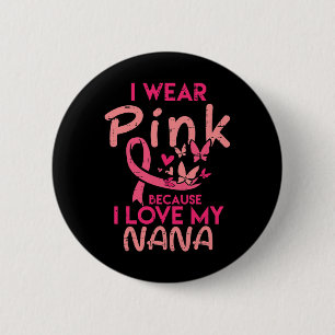 I Wear Pink I Love My Nana Breast Cancer Awareness 6 Cm Round Badge